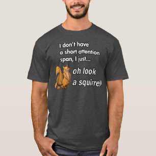 Oh Look A Squirrel Funny ADHD Animal Humor 1107 T Shirt