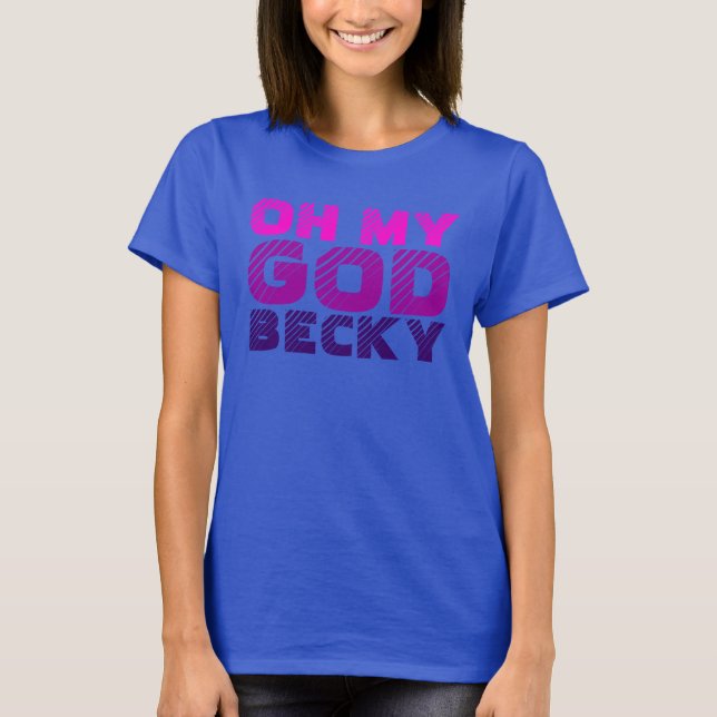 Oh min gud, Becky T Shirt (Framsida)