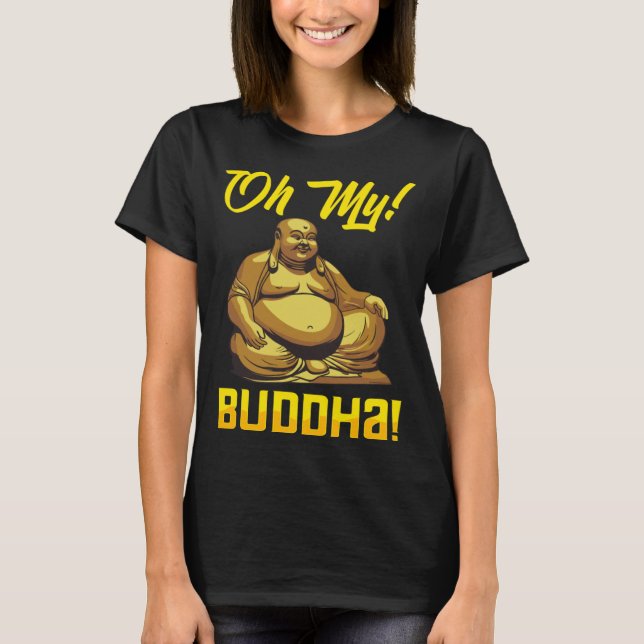 Oh My Buddha Buddhist  Meditation & Mindfulness T Shirt (Framsida)
