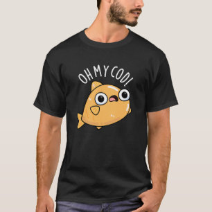 Oh My Cod Roligt Fisk Pun Dark BG T Shirt