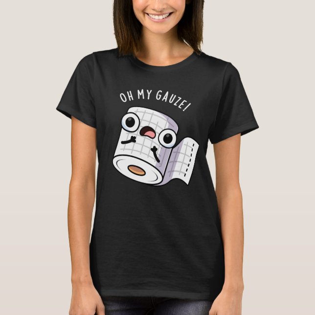Oh My Gauze Funny First Aid Pun Mörk BG T Shirt (Framsida)