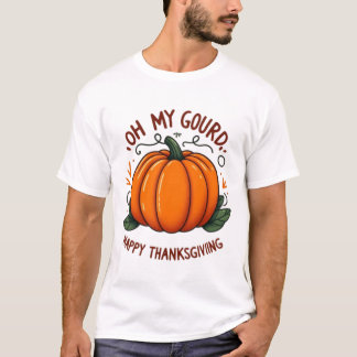 Oh My Gourd Happy thanksgiving T Shirt