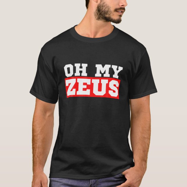 Oh My Zeus Funny Sarkastic Atheist Humor Quote Jok T Shirt (Framsida)