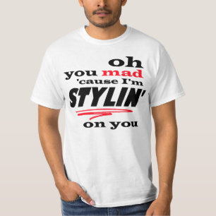Oh orsakar du som är tokig, I-förmiddagen Stylin Tee