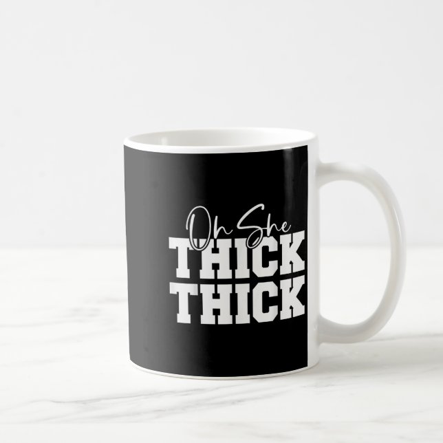 Oh She Thick-thick Funny Girls Women  Kaffemugg (Höger)