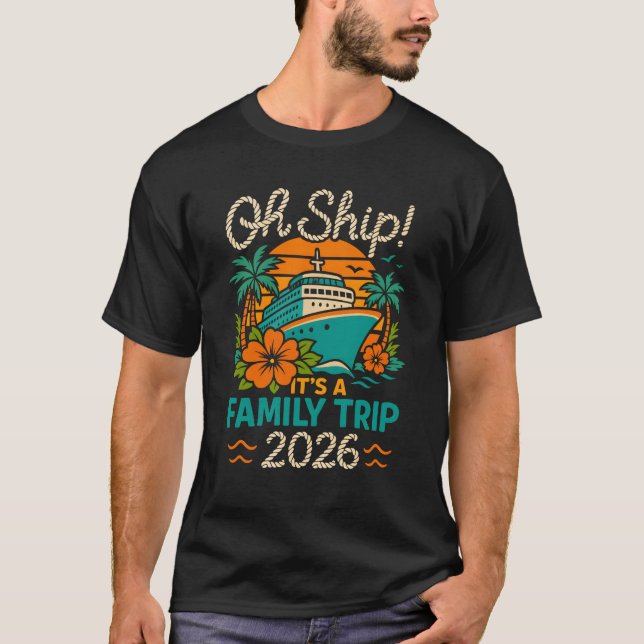Oh Ship Family Trip 2026 Cruise Vacation T Shirt (Framsida)