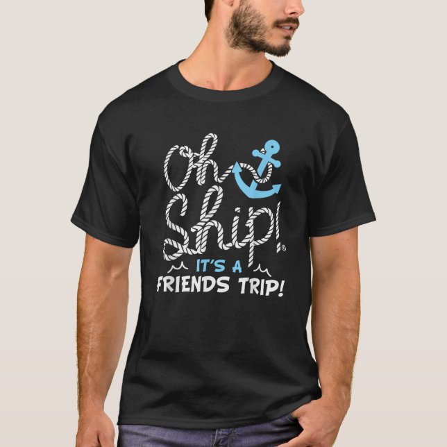 Oh Ship It s a Friends Trip Group Matching Friends T Shirt (Framsida)