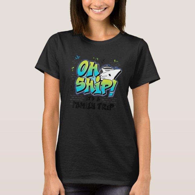 Oh Ship It's a Family Trip  Graffiti Airbrush Crui T Shirt (Framsida)