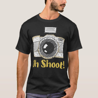 Oh Shoot Funny Photographer T Shirt