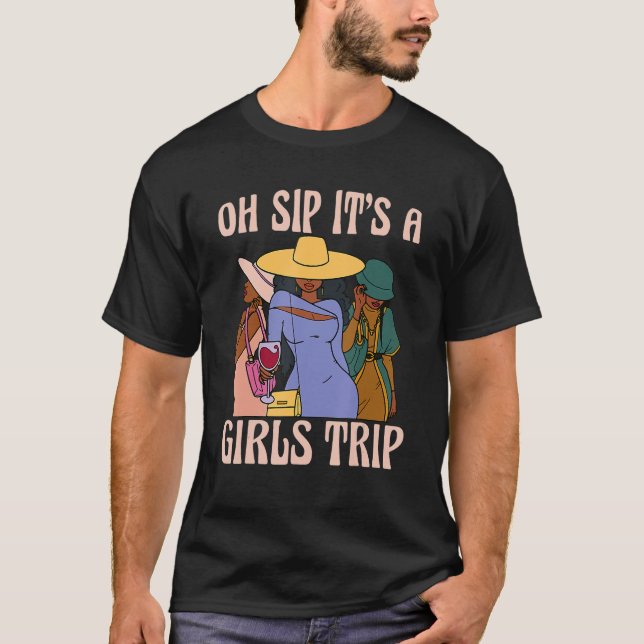 Oh Sip It's A Girls Trip Black Women African Wine  T Shirt (Framsida)