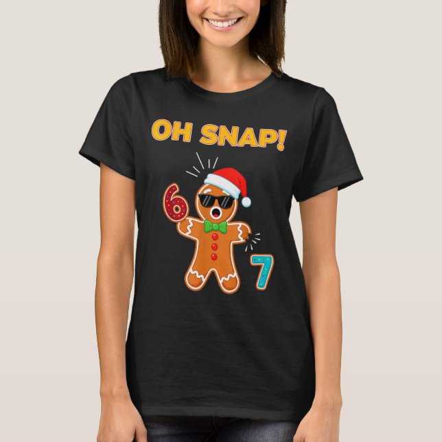 Oh Snap 67 Six Seven Meme Gingerbread Man Funny 67 T Shirt (Framsida)