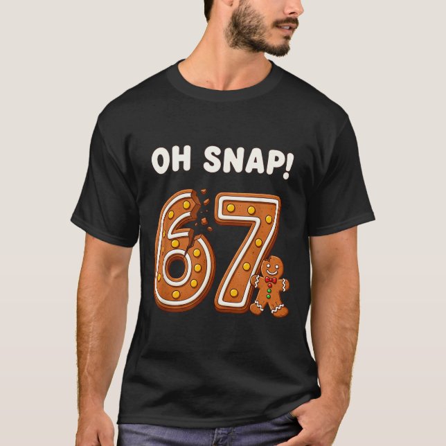 Oh Snap 67 Six Seven Meme Gingerbread Man Funny 67 T Shirt (Framsida)