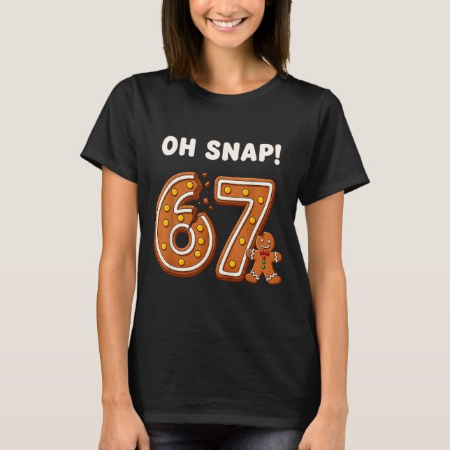 Oh Snap 67 Six Seven Meme Gingerbread Man Funny 67 T Shirt (Framsida)