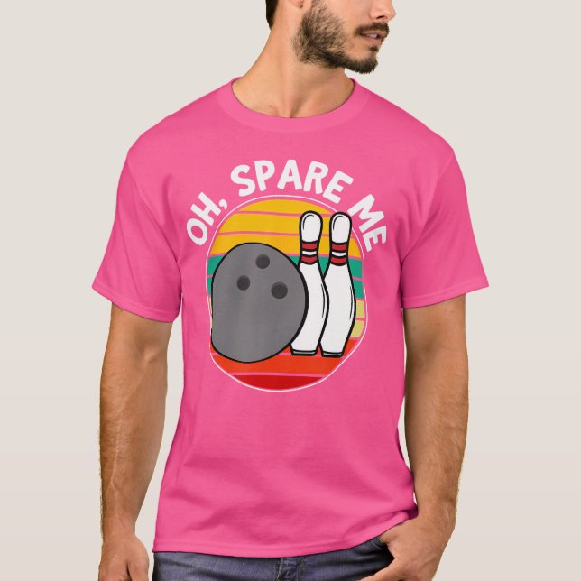 Oh Spare Me Funny Bowling Ball Bowling Stift T Shirt (Framsida)