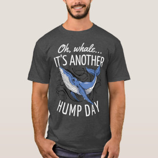 Oh Whale Its Another Hump Day T Shirt