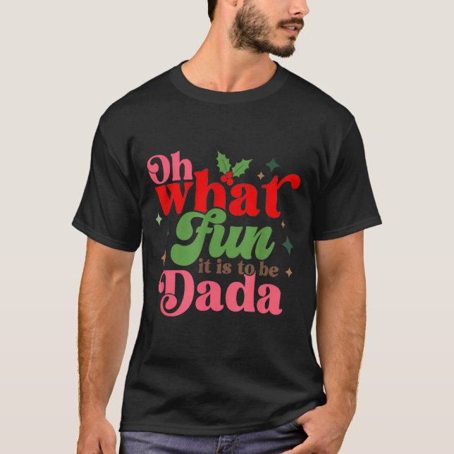 Oh What Fun It Is To Be Dada Christmas Family  T Shirt (Framsida)