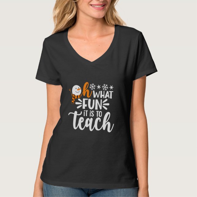 Oh What Fun It Is To Teach Snowman Teacher Christm T Shirt (Framsida)