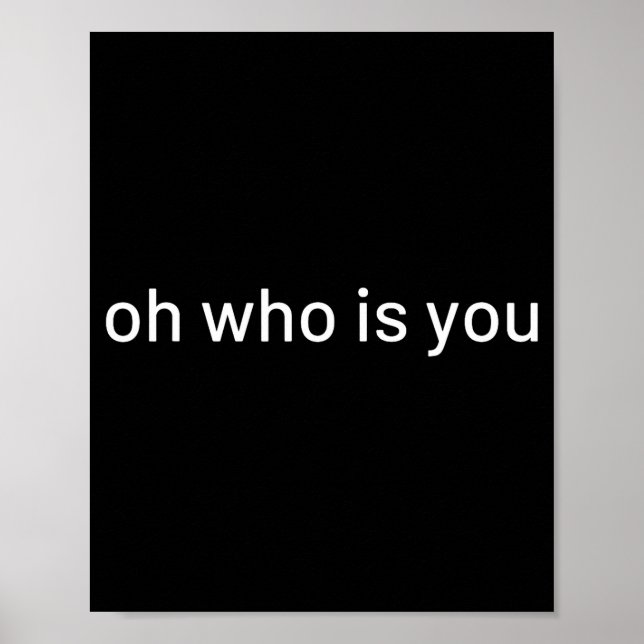 Oh Who Is You Funny Quote  Poster (Framsidan)