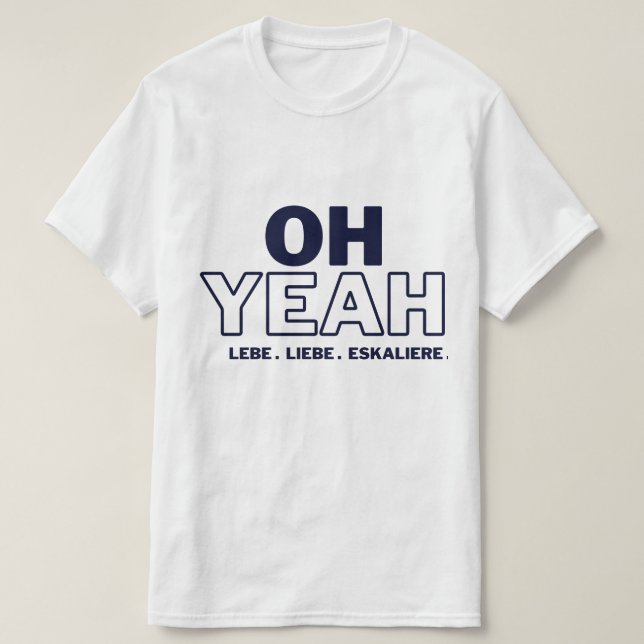 OH YEAH -LEBE -LIEBE -ESKALIERE T-Shirt (Design framsida)