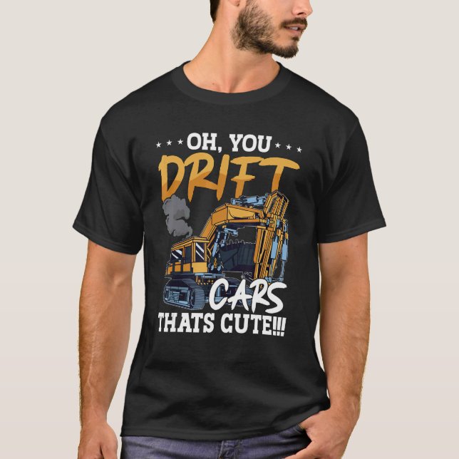 Oh You Drift Cars Thats Cute Construction Site Job T Shirt (Framsida)