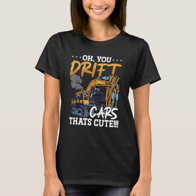 Oh You Drift Cars Thats Cute Construction Site Job T Shirt (Framsida)