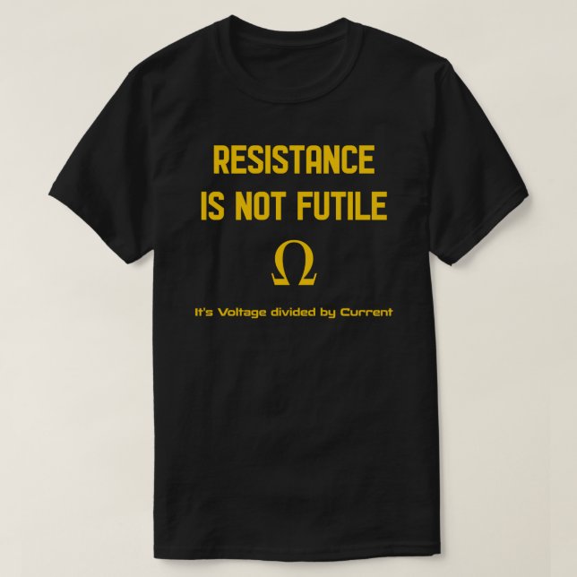 Ohm Law Joke, motståndet är inte Futile! Fäst.pn T Shirt (Design framsida)