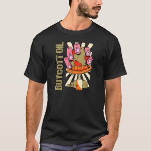 Oil Boycott Boycott Oil T Shirt