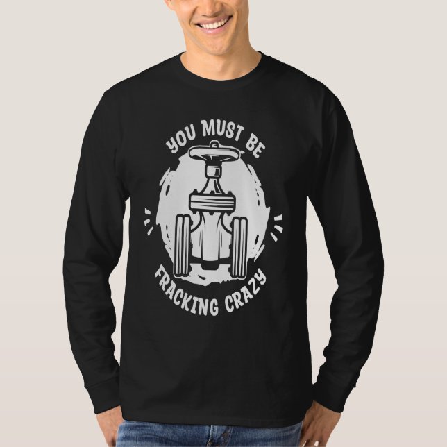 Oil Drilling Crazy Fracker  Oilfield Fracking T Shirt (Framsida)