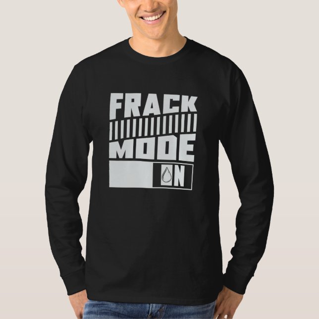 Oil Drilling Mode On  Fracker Oilfield Fracking T Shirt (Framsida)