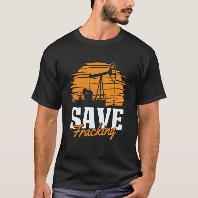 Oil Drilling Save Fracker  Oilfield Fracking T Shirt (Framsida)