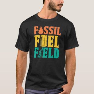 Oilfield Fossil Fuel Fracker Fracker Fracking Oil T Shirt