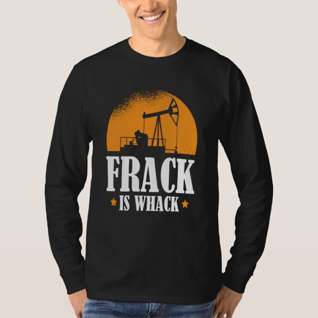 Oilfield Humor Drilling Oil  Fracker Fracking T Shirt (Framsida)