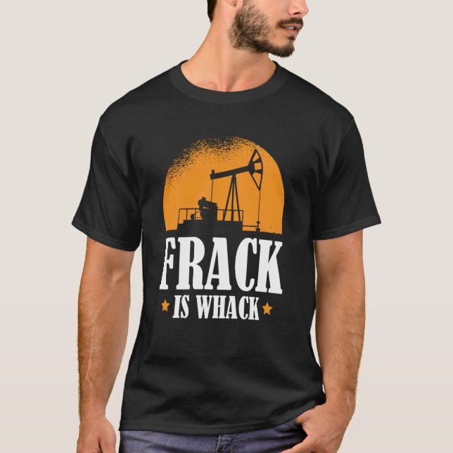 Oilfield Humor Drilling Oil  Fracker Fracking T Shirt (Framsida)