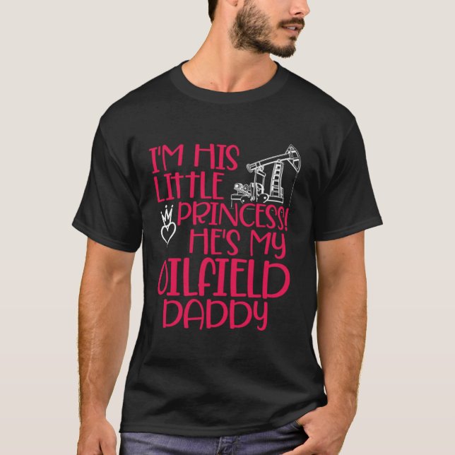 Oilfield Princess Daddy Oilfield Workers Oil Rig R T Shirt (Framsida)