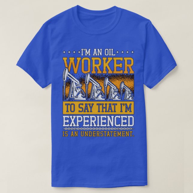 Oilfield Worker Im An Oil Worker Rig Roughnacke T Shirt (Design framsida)