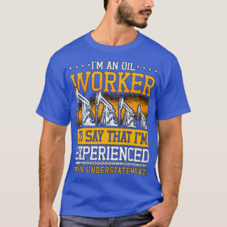 Oilfield Worker Im An Oil Worker Rig Roughnacke T Shirt