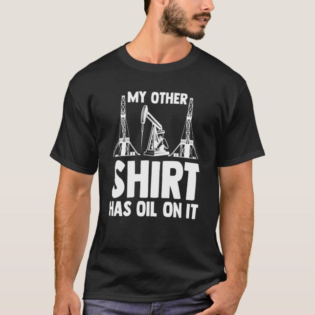 Oilman Oilfield Workers My Other  Has Oil On It T Shirt (Framsida)