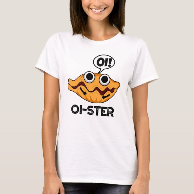 Oister Funny Animal Oyster Pun T Shirt (Framsida)
