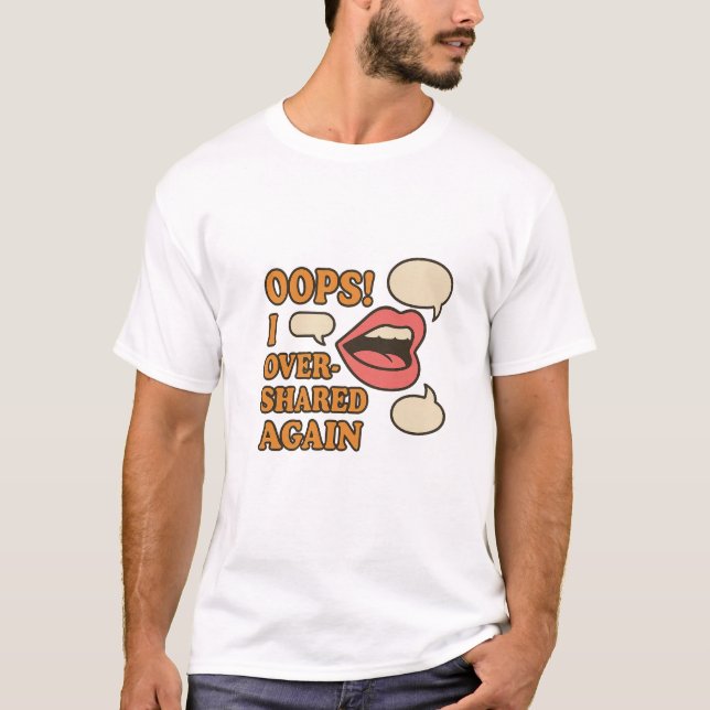 Oj! Jag delade över igen - Relaterbara Social-medi T Shirt (Framsida)