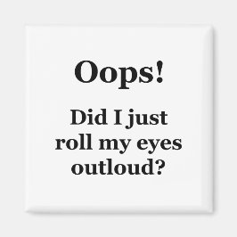 Oj! Rullade jag bara upp Öga? Magnet