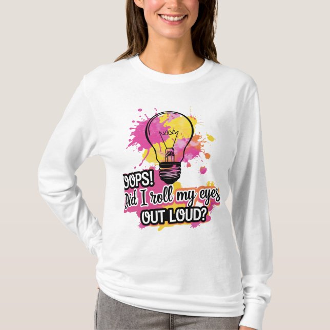 Oj! Rullade jag ut Ögonen högt? T-Shirt (Framsida)