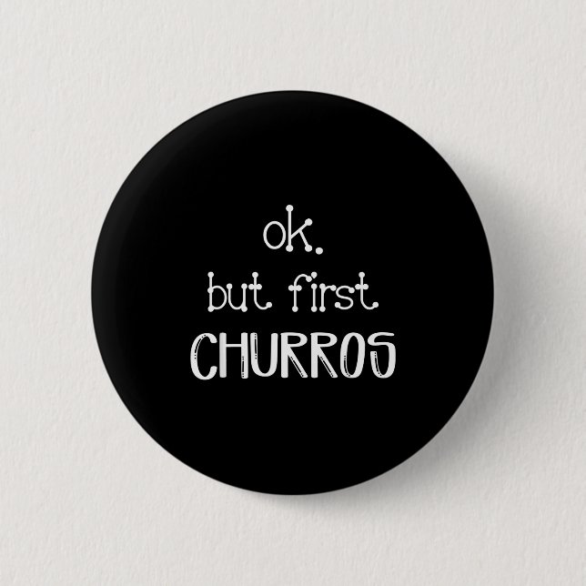 Ok But First Churros Sarcastic Quote Funny Churro  Knapp (Framsida)