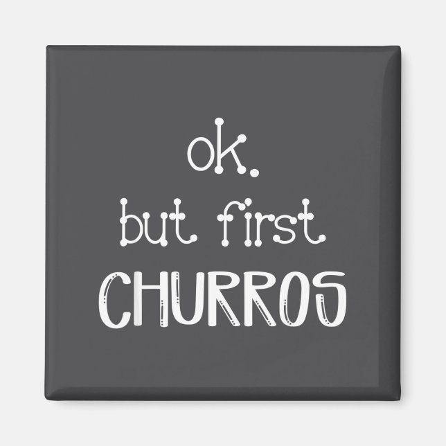Ok But First Churros Sarcastic Quote Funny Churro  Magnet (Framsidan)