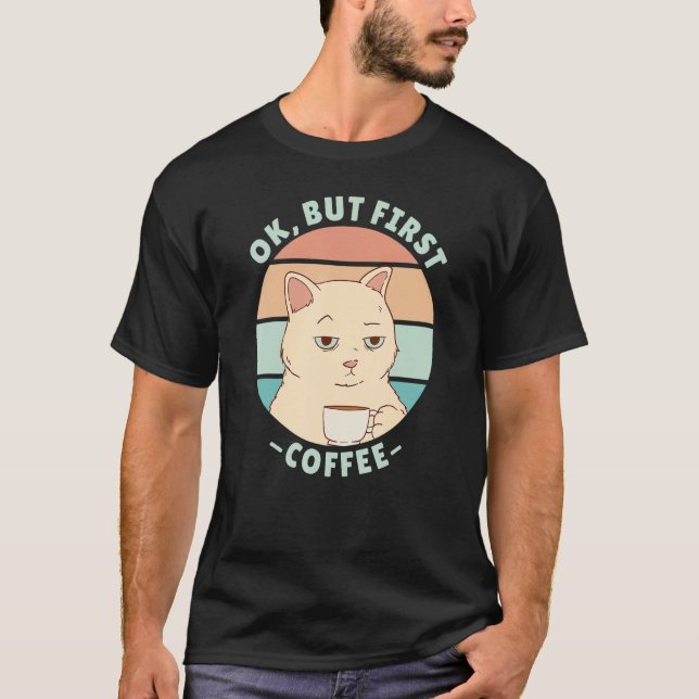 Ok but first coffee 3 t shirt (Framsida)