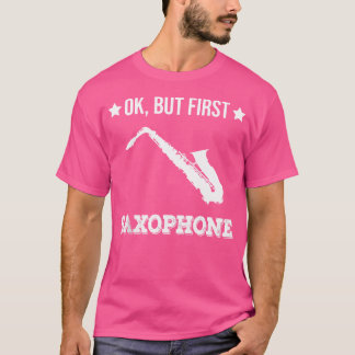 Ok But First Saxophone Funny Sax Jazz Player Saxop T Shirt