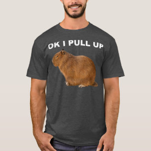 Ok I Pull Up Capybara Funny Meme Cute Animal  T Shirt