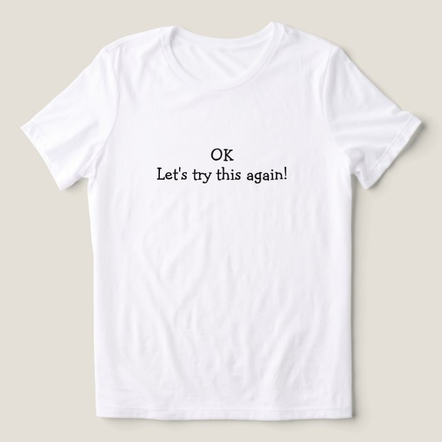 OK, låt oss försöka igen T-shirt (Design Framsida)