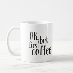 "OK, men First Coffee" Mugg