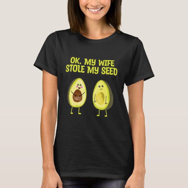 OK My Wife Stole My Seed Avocado Pregnancy Announc T Shirt (Framsida)