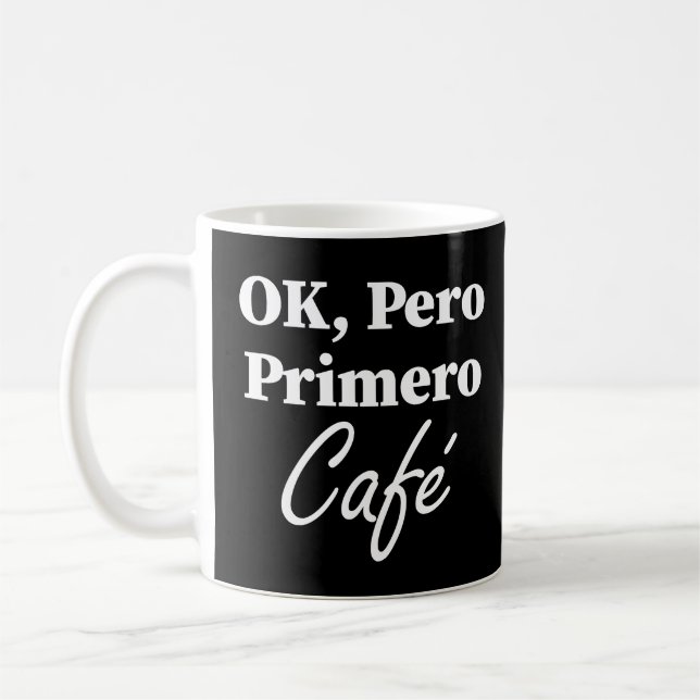 Ok Pero Primero Café Funny Coffee Älskare Spanien Kaffemugg (Vänster)